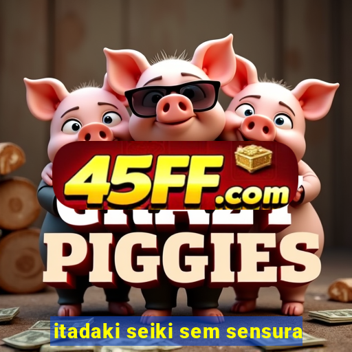 itadaki seiki sem sensura